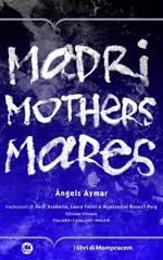 Madri, mothers, mares. Ediz. multilingue