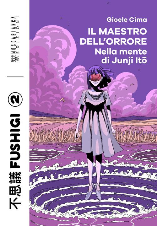 Il maestro dell'orrore. Nella mente di Junji Ito - Gioele Cima - ebook