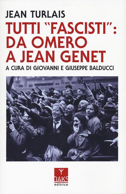 Tutti «fascisti»: da Omero a Jean Genet - Jean Turlais - copertina