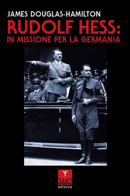 Rudolf Hess: in missione per la Germania - James Douglas-Hamilton - copertina