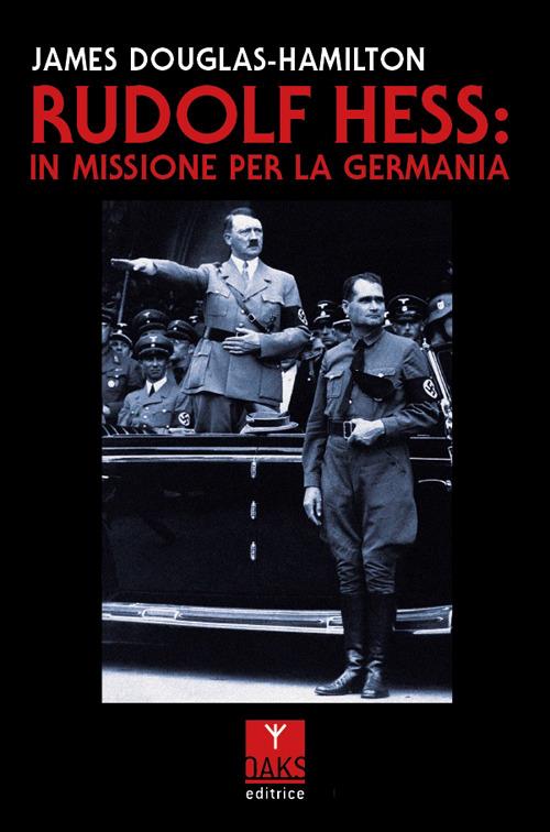 Rudolf Hess: in missione per la Germania - James Douglas-Hamilton - copertina