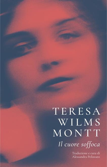 Il cuore soffoca - Teresa Wilms Montt - copertina