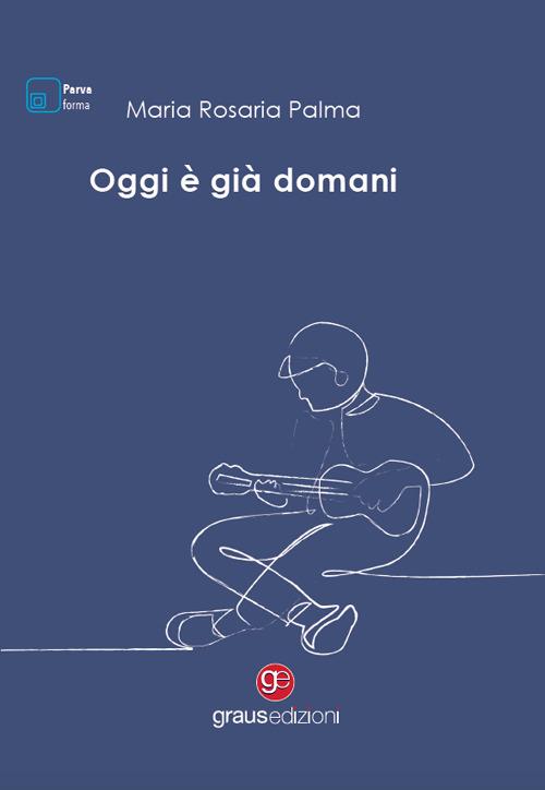 Oggi è già domani - Maria Rosaria Palma - copertina