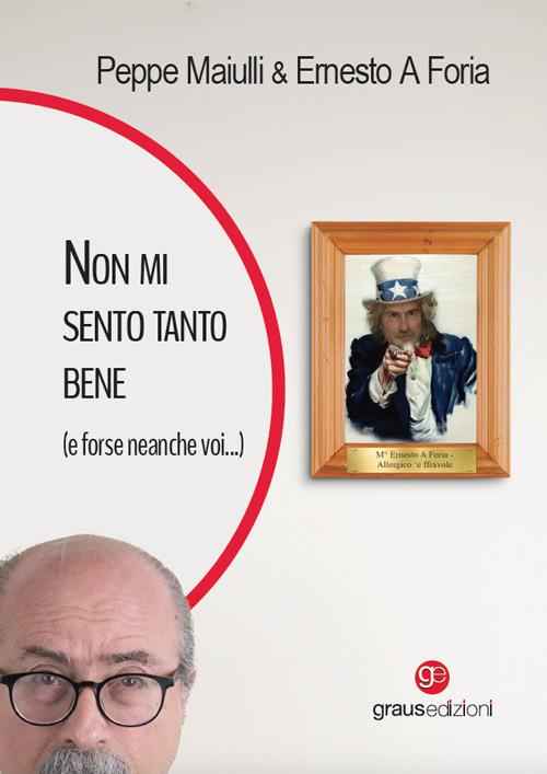 Non mi sento tanto bene (e forse neanche voi ...) - Peppe Maiulli,Ernesto A Foria - copertina