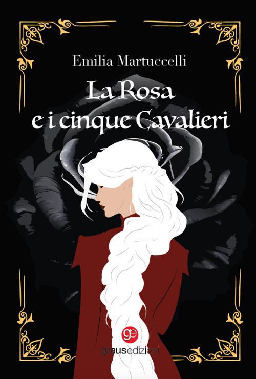 La rosa e i cinque cavalieri - Emilia Martuccelli - copertina