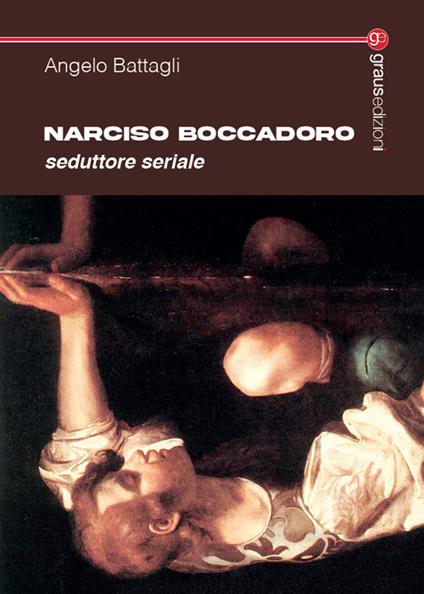 Narciso Boccadoro. Seduttore seriale - Angelo Battagli - copertina