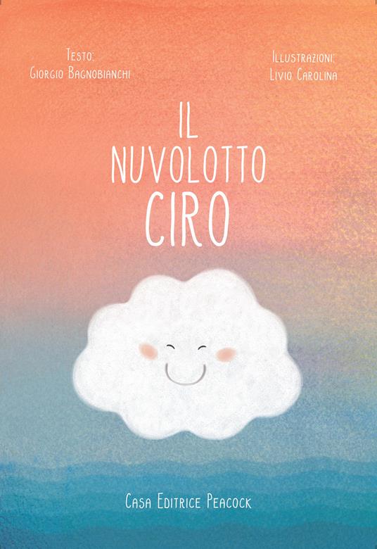 Il nuvolotto Ciro. Ediz. illustrata - Giorgio Bagnobianchi - copertina