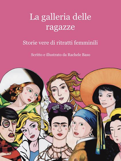 La galleria delle ragazze. Storie vere di ritratti femminili - Rachele Baso - copertina