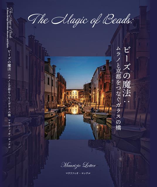 The magic of beads. A glass bridge between two worlds. Edi. inglese e giapponese. Ediz. bilingue - Maurizio Lotter - copertina