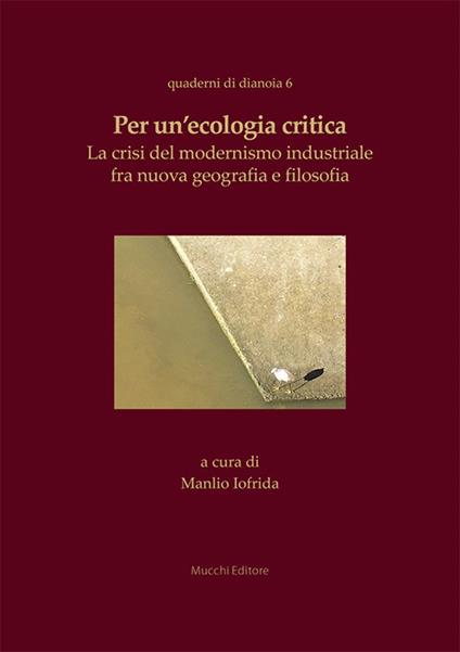 Per un’ecologia critica. La crisi del modernismo industriale fra nuova geografia e filosofia - copertina