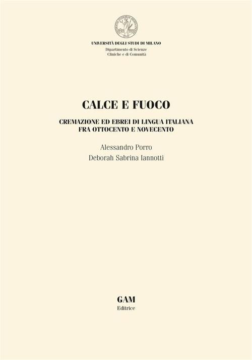Calce e fuoco. Cremazione ed ebrei di lingua italiana fra Ottocento e Novecento - Deborah Sabrina Iannotti,Alessandro Porro - ebook