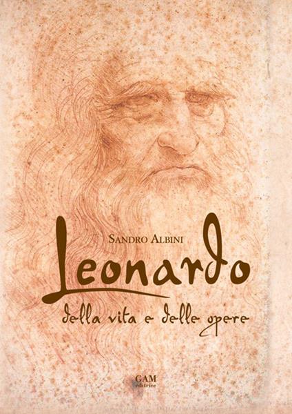 Leonardo. Della vita e delle opere - Sandro Albini - copertina