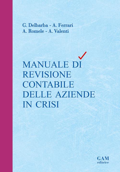 Manuale di revisione contabile delle aziende in crisi - Gianluca Delbarba,Andrea Ferrari,Arianna Romele - copertina