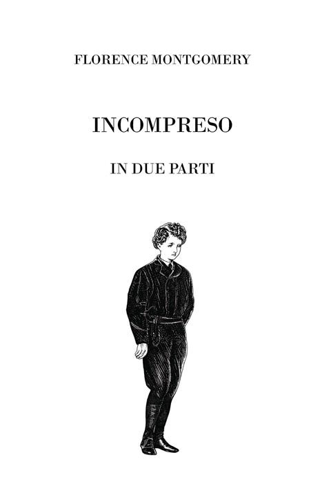 Incompreso. Ediz. integrale, annotata e illustrata - Florence Montgomery - 2
