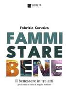 Libro Fammi stare bene. Il benessere in tre atti Fabrizio Cerusico