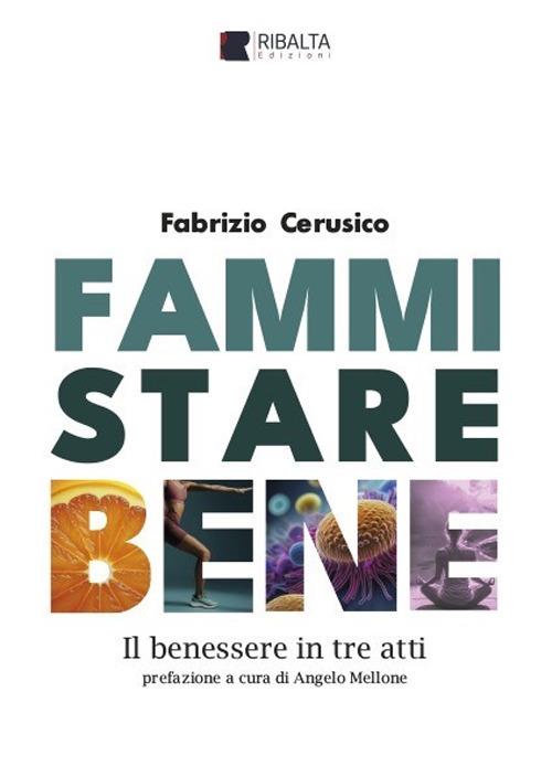 Fammi stare bene. Il benessere in tre atti - Fabrizio Cerusico - copertina