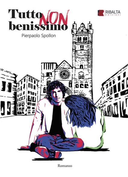 Tutto non benissimo - Spollon Pierpaolo,Matteo Monforte - ebook