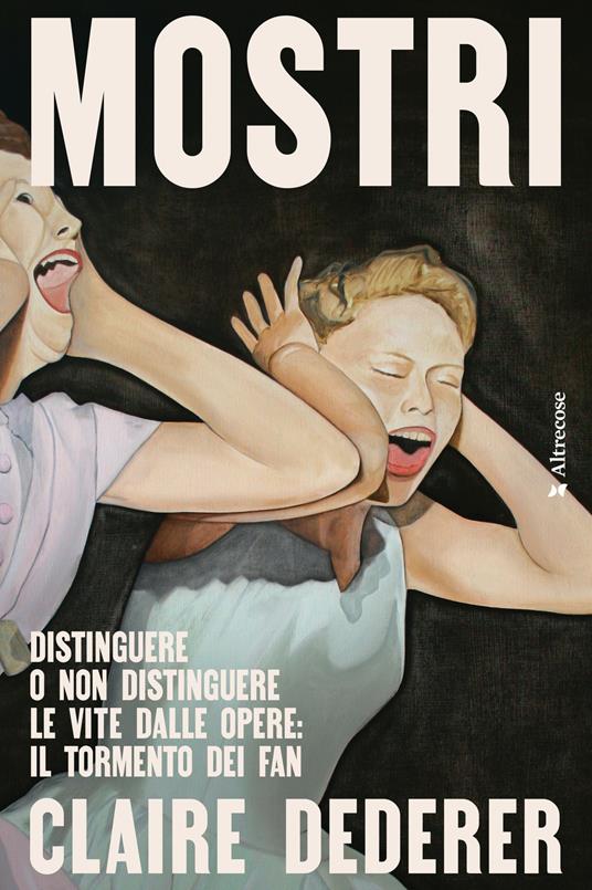 Mostri. Distinguere o non distinguere le vite dalle opere: il tormento dei fan - Claire Dederer - copertina