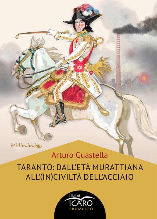 Taranto: dall'età murattiana all'(in)civiltà dell'acciaio - Arturo Guastella - copertina