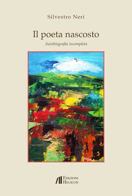 Il poeta nascosto. Autobiografia incompleta - Silvestro Neri - copertina