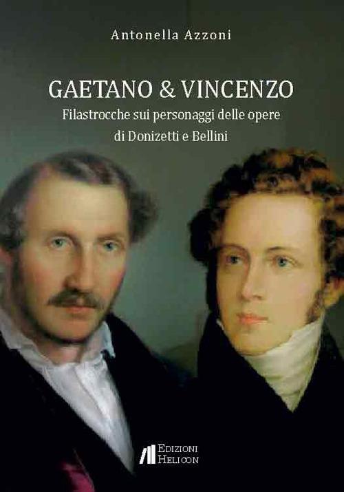 Gaetano e Vincenzo. Filastrocche sui personaggi delle opere di Donizetti e Bellini - Antonella Azzoni - copertina