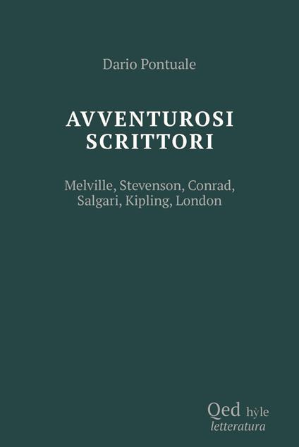 Scrittori avventurosi. Melville, Stevenson, Conrad, Salgari, Kipling, London - Dario Pontuale - copertina