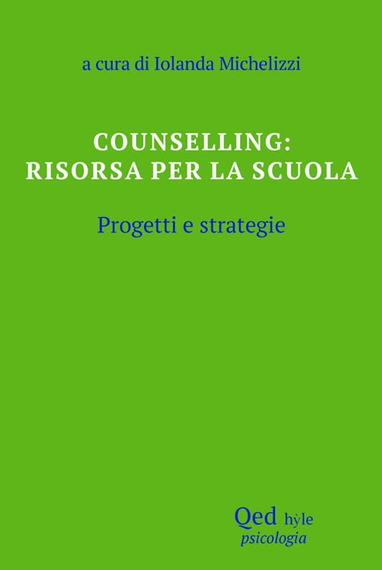 Counselling: risorsa per la scuola. Progetti e strategie - Iolanda Michelizzi - copertina