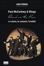 Paul McCartney & Wings: Band on the Run. La storia, le canzoni, l’eredità