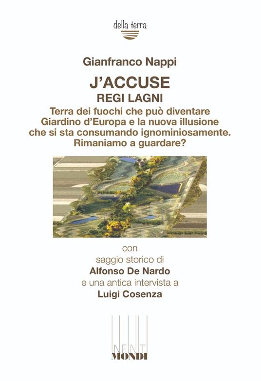 J'accuse regi lagni. Terra dei fuochi che può diventare giardino d'Europa e la nuova illusione che si sta consumando ignominiosamente. Rimaniamo a guardare? - Gianfranco Nappi - copertina
