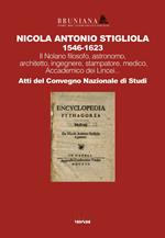 Nicola Antonio Stigliola 1546-1623 Il Nolano filosofo, astronomo, architetto, ingegnere, stampatore, medico, Accademico dei Lincei... Atti del Convegno Nazionale di Studi