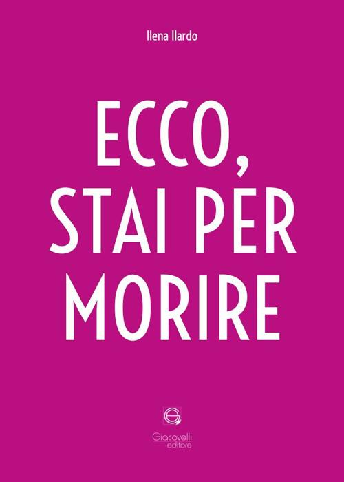 Ecco, stai per morire - Ilena Ilardo - copertina