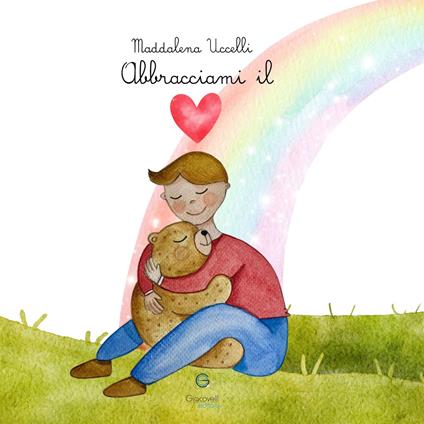 Abbracciami il cuore. Ediz. a colori - Maddalena Uccelli - copertina