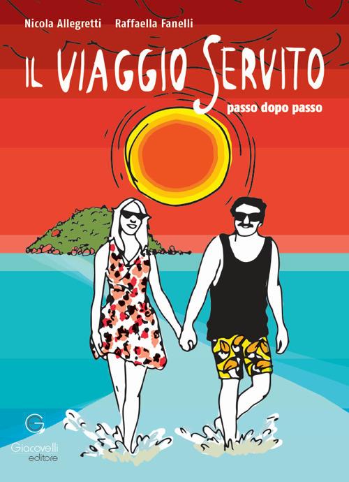 Il viaggio servito. Passo dopo passo - Nicola Allegretti,Raffaella Fanelli - copertina
