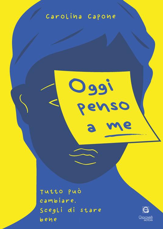 Oggi penso a me. Tutto può cambiare, scegli di stare bene - Carolina Capone - copertina