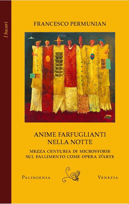 Anime farfuglianti nella notte. Mezza centuria di microstorie sul fallimento come opera d'arte - Francesco Permunian - copertina