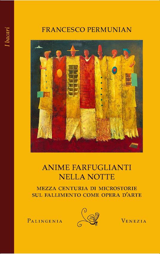 Anime farfuglianti nella notte. Mezza centuria di microstorie sul fallimento come opera d'arte - Francesco Permunian - copertina