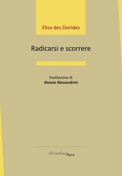 Radicarsi e scorrere - Elisa Des Dorides - copertina