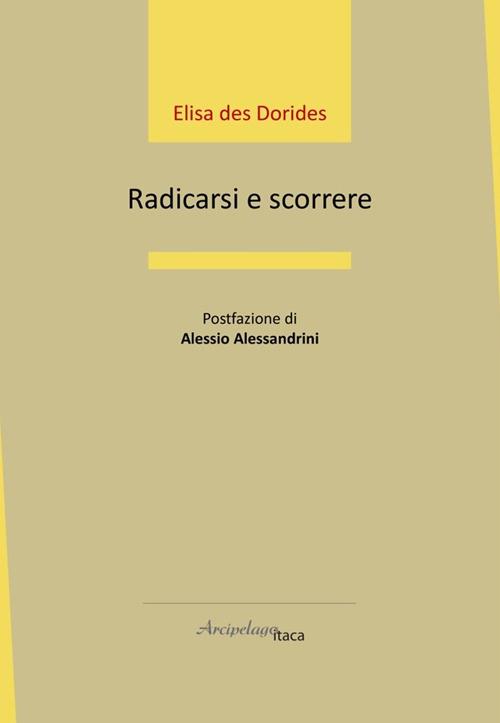 Radicarsi e scorrere - Elisa Des Dorides - copertina