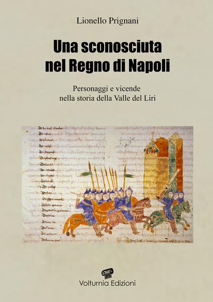 Una sconosciuta nel regno di Napoli. Personaggi e vicende nella storia della Valle del Liri - Lionello Prignani - copertina
