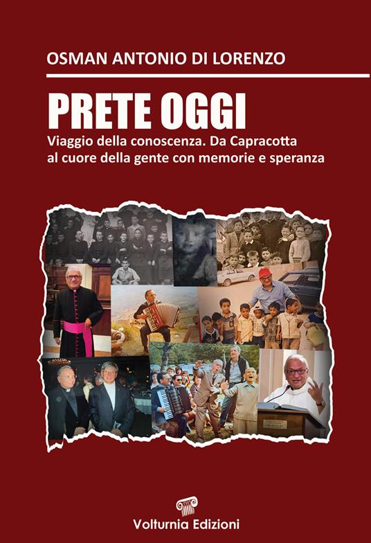 Prete oggi. Viaggio nella conoscenza. Da Capracotta al cuore della gente con memoria e speranza - Osman Antonio Di Lorenzo - copertina