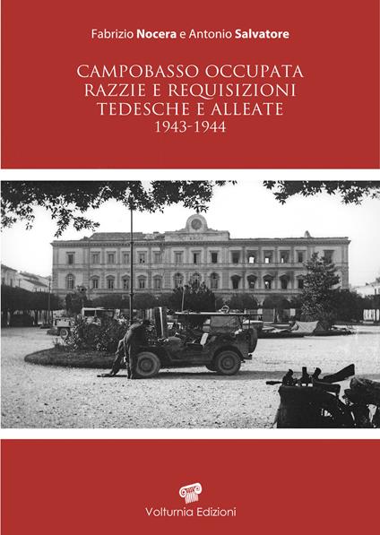 Campobasso occupata. Razzie e requisizioni tedesche e alleate 1943-1944 - Fabrizio Nocera,Antonio Salvatore - copertina