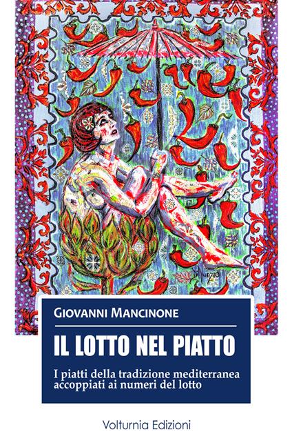 Il lotto nel piatto. I piatti della tradizione mediterranea accoppiati ai numeri del lotto - Giovanni Mancinone - copertina