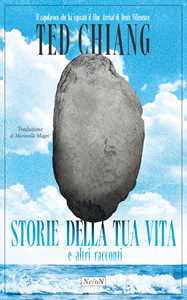 Libro Storie della tua vita e altri racconti Ted Chiang