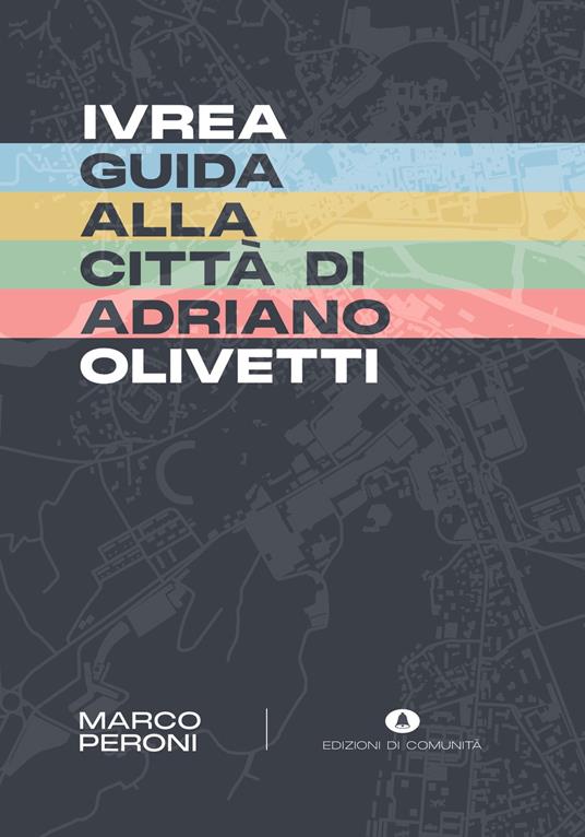 Ivrea. Guida alla città di Adriano Olivetti - Marco Peroni - copertina