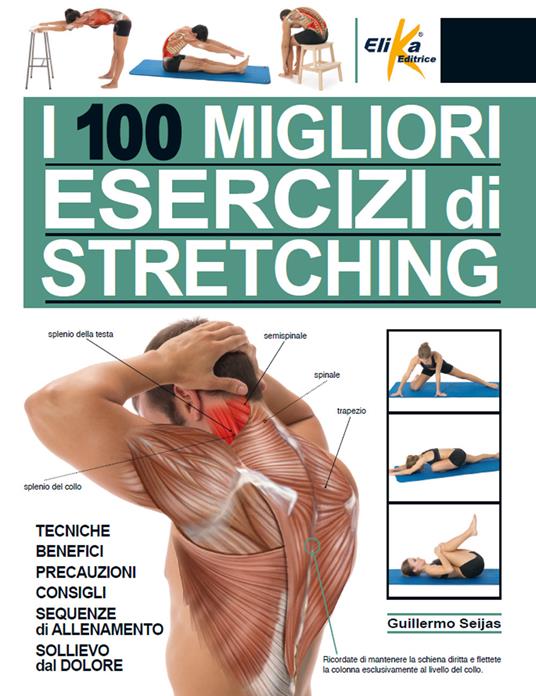 I 100 migliori esercizi di stretching. Tecniche, benefici, precauzioni, consigli, sequenze di allenamento, sollievo dal dolore. Ediz. a colori - Guillermo Seijas - copertina
