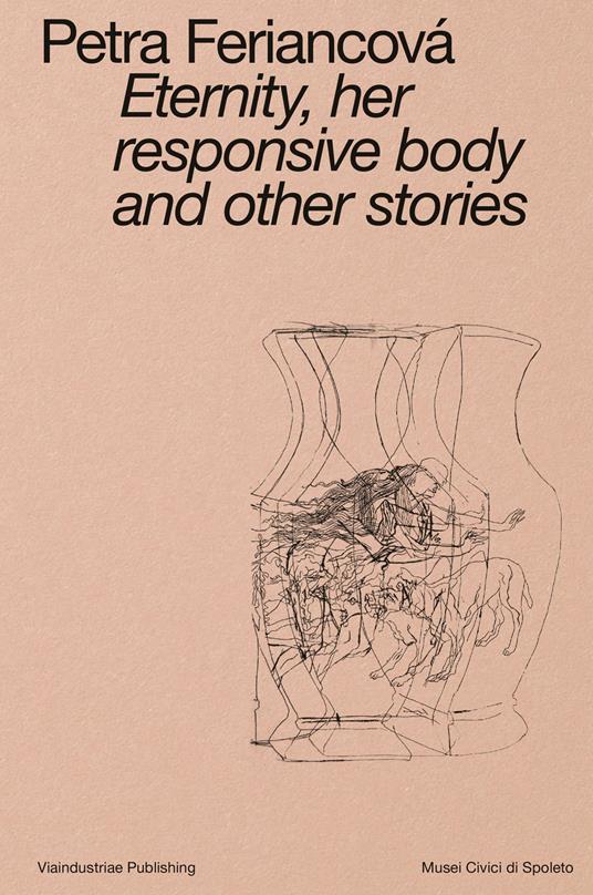 Eternity, her responsive body and other stories. Ediz. italiana e inglese - Petra Feriancová - copertina