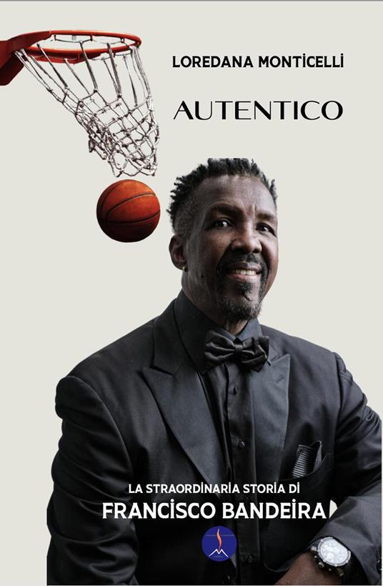 Autentico. La straordinaria storia di Francisco Bandeira. Ediz. illustrata - Loredana Monticelli - copertina