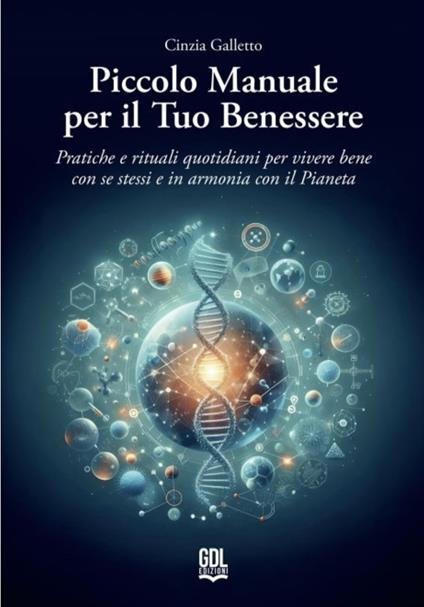Piccolo manuale per il tuo benessere. Pratiche e rituali quotidiani per vivere bene con se stessi e in armonia con il pianeta - Cinzia Galletto - copertina