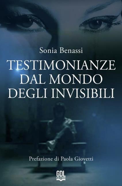 Testimonianze dal mondo degli invisibili - Sonia Benassi - copertina