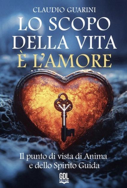 Lo scopo della vita è l'amore. Il punto di vista di Anima e dello Spirito Guida - Claudio Guarini - copertina